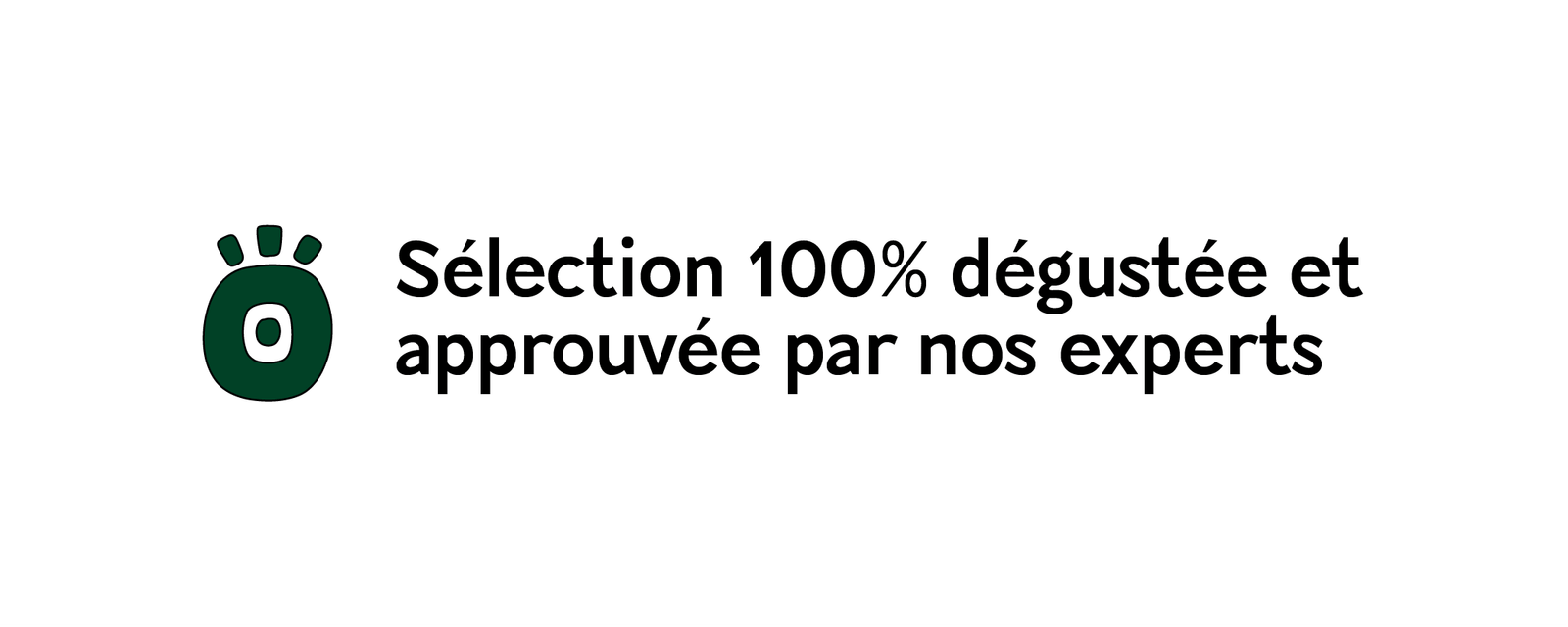 sélection 100% dégustée et approuvée par nos experts